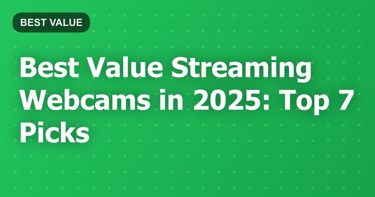Best Value Streaming Webcams in 2025: Top 7 Picks