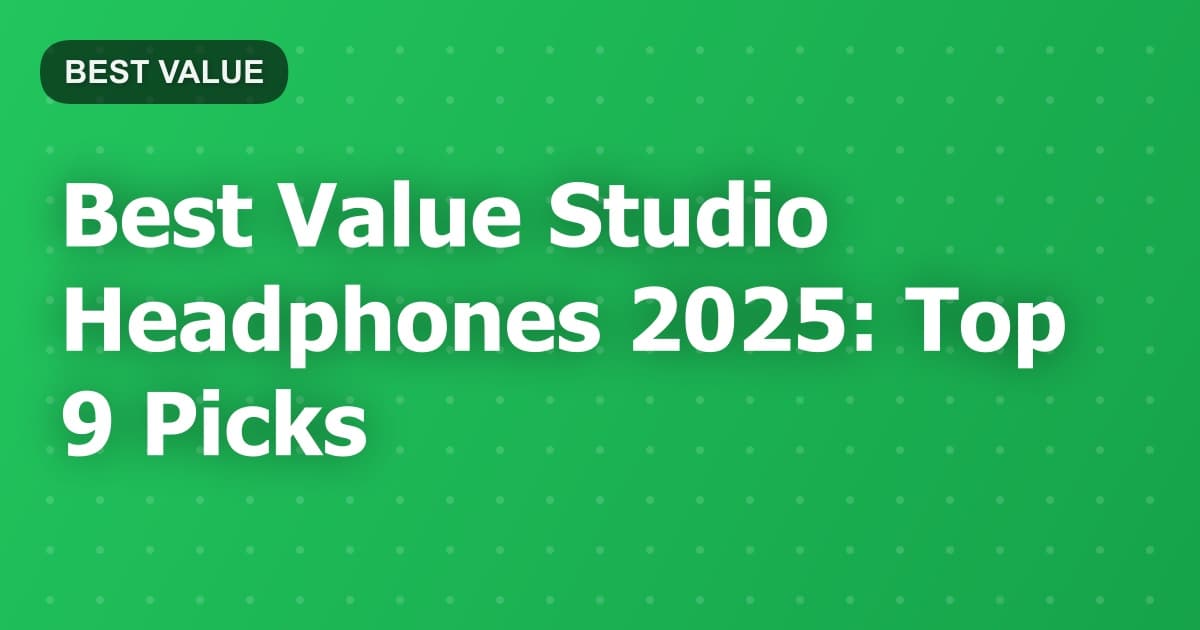 Best Value Studio Headphones 2025: Top 9 Picks