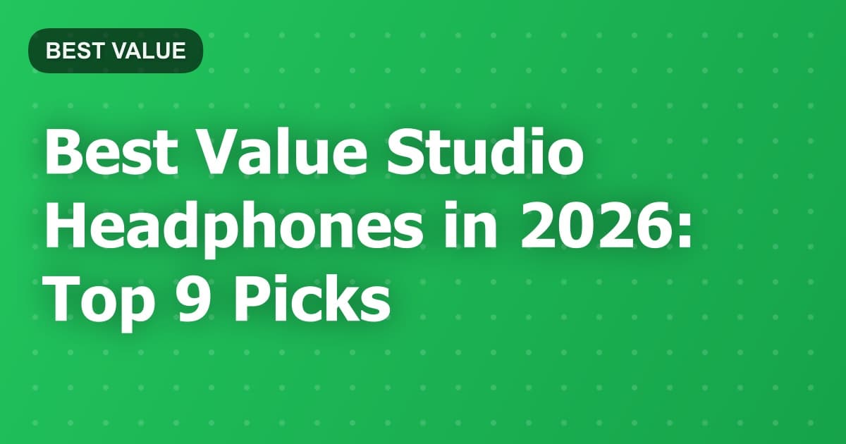 Best Value Studio Headphones in 2026: Top 9 Picks
