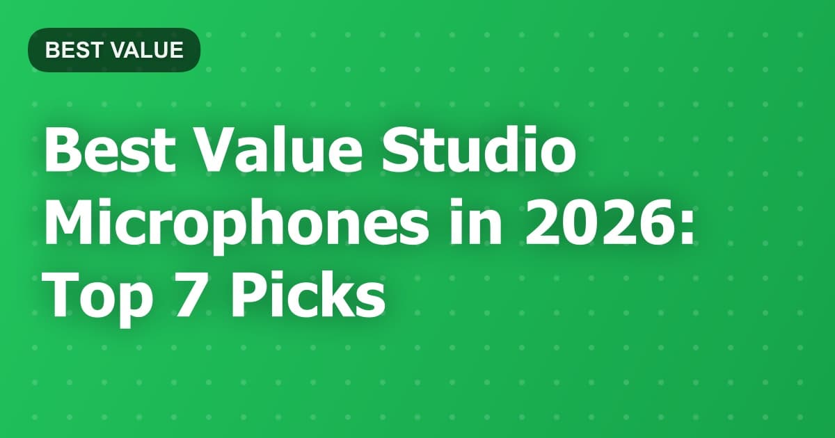 Best Value Studio Microphones in 2026: Top 7 Picks