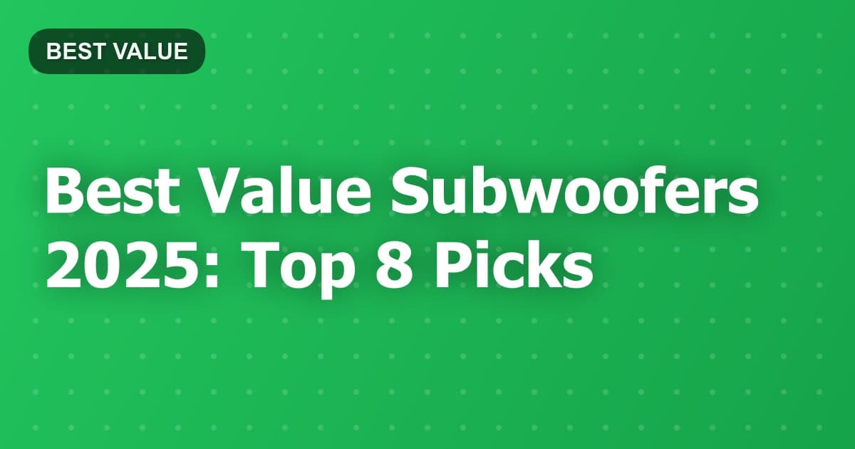 Best Value Subwoofers 2025: Top 8 Picks