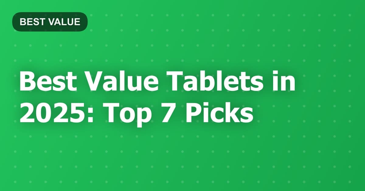 Best Value Tablets in 2025: Top 7 Picks