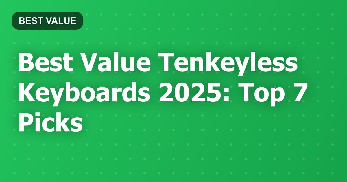 Best Value Tenkeyless Keyboards 2025: Top 7 Picks