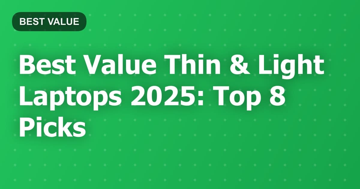 Best Value Thin & Light Laptops 2025: Top 8 Picks