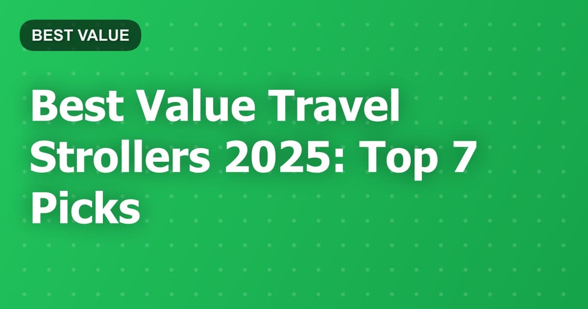 Best Value Travel Strollers 2025: Top 7 Picks