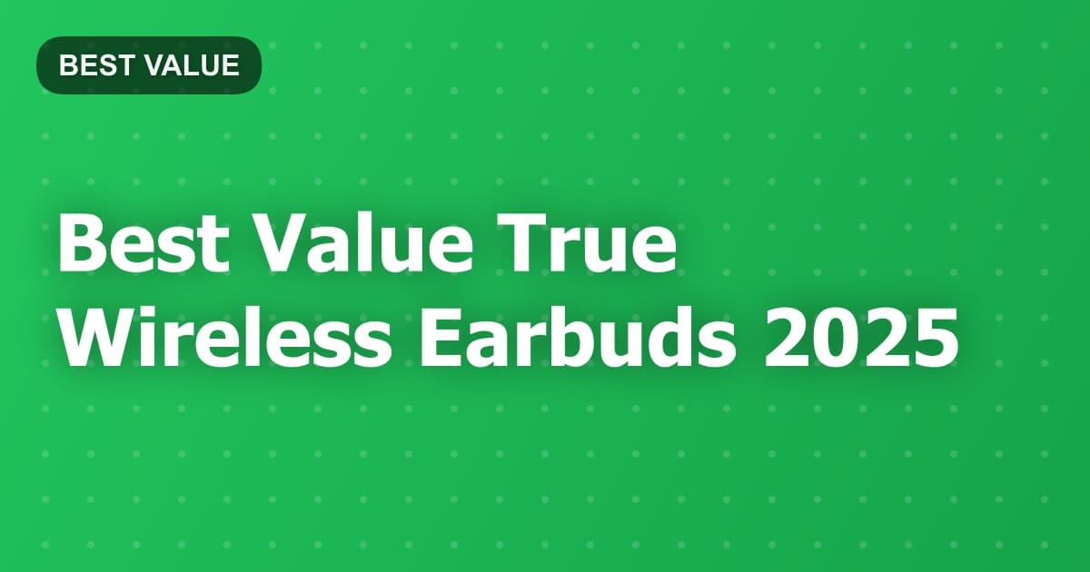 Best Value True Wireless Earbuds 2025
