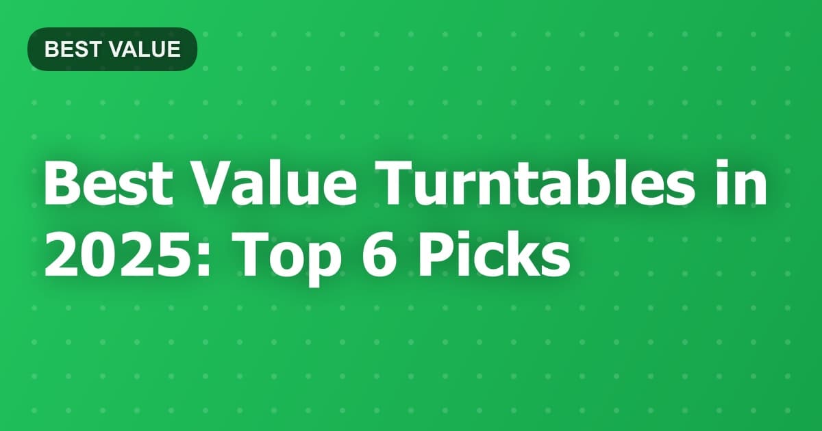 Best Value Turntables in 2025: Top 6 Picks