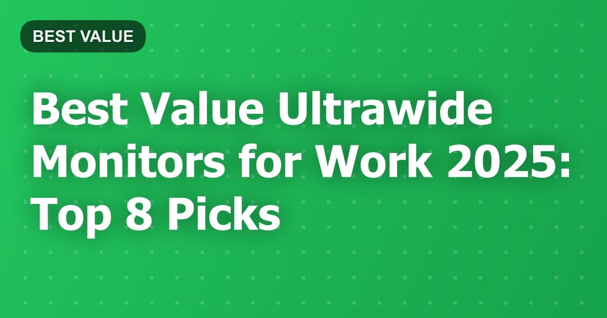 Best Value Ultrawide Monitors for Work 2025: Top 8 Picks