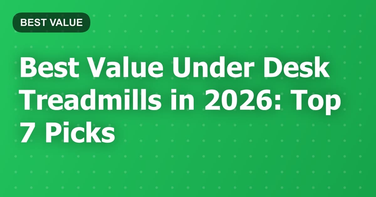 Best Value Under Desk Treadmills in 2026: Top 7 Picks