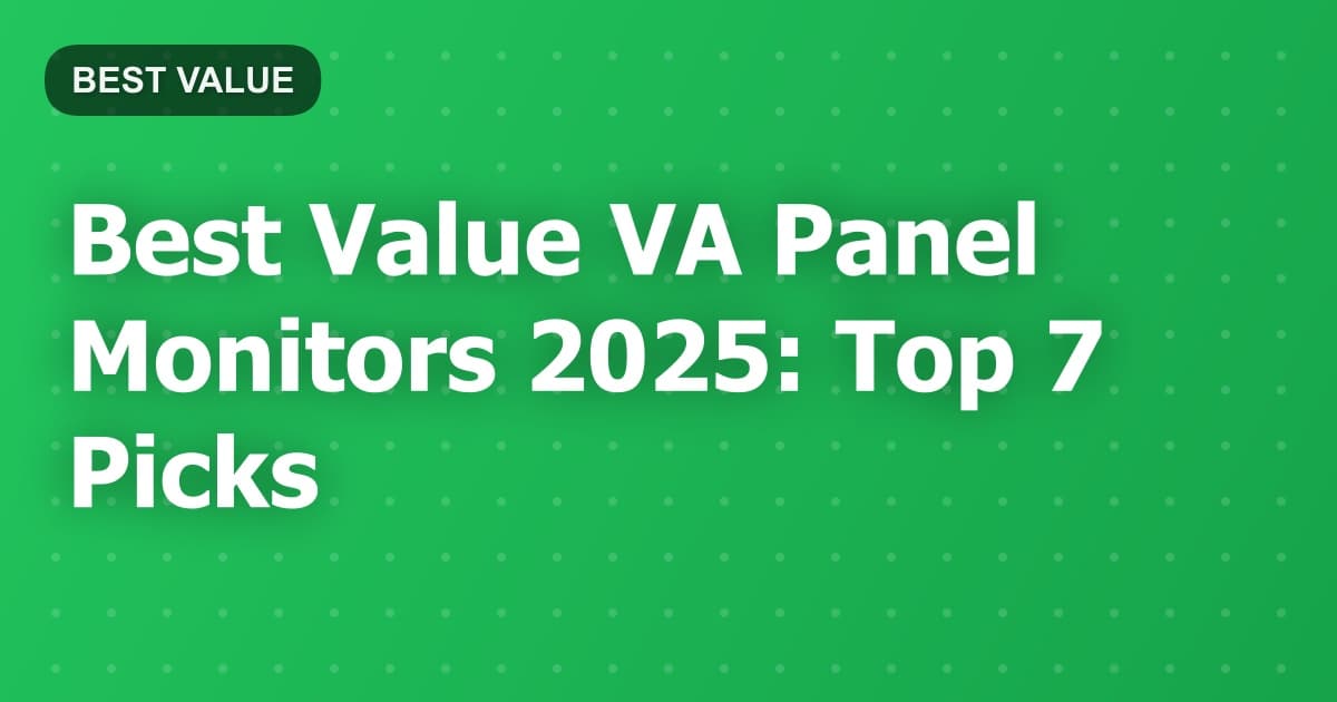Best Value VA Panel Monitors 2025: Top 7 Picks