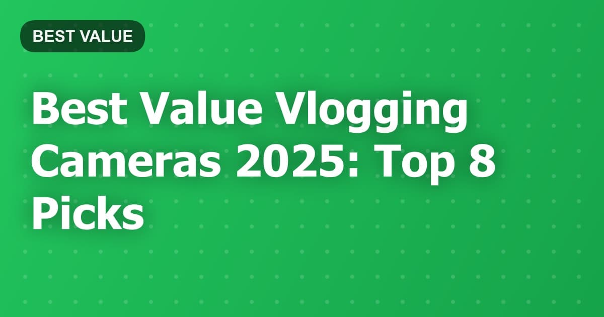 Best Value Vlogging Cameras 2025: Top 8 Picks
