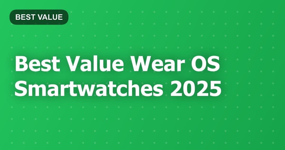 Best Value Wear OS Smartwatches 2025