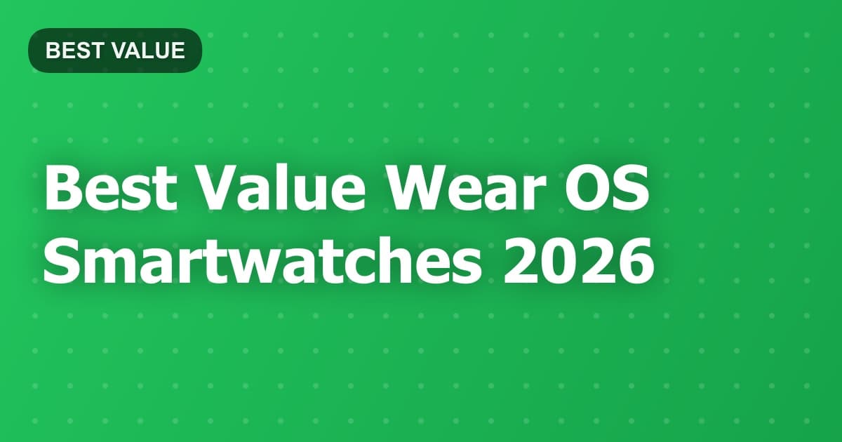 Best Value Wear OS Smartwatches 2026