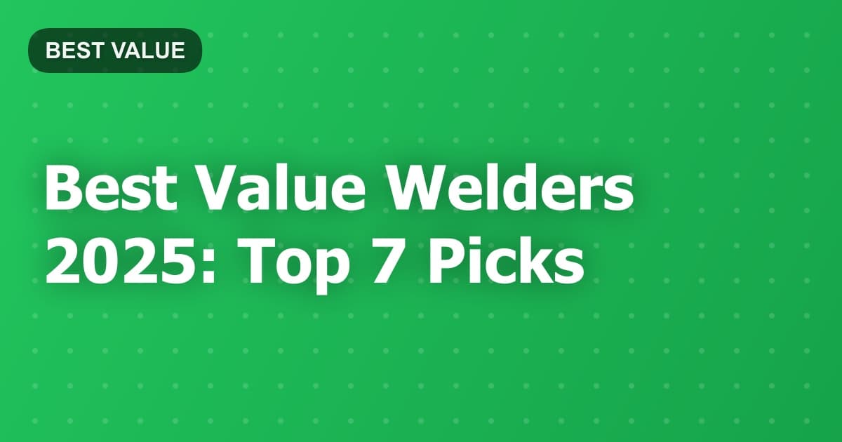 Best Value Welders 2025: Top 7 Picks