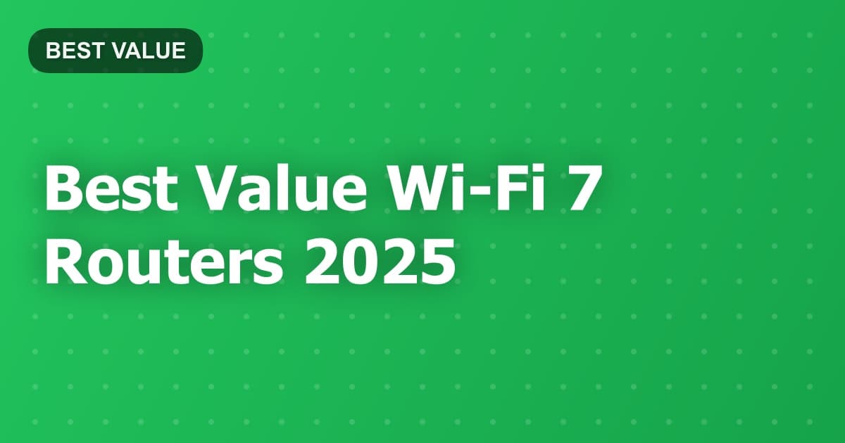 Best Value Wi-Fi 7 Routers 2025