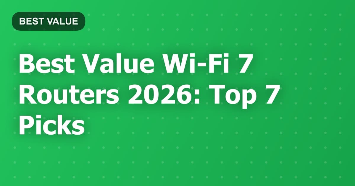 Best Value Wi-Fi 7 Routers 2026: Top 7 Picks