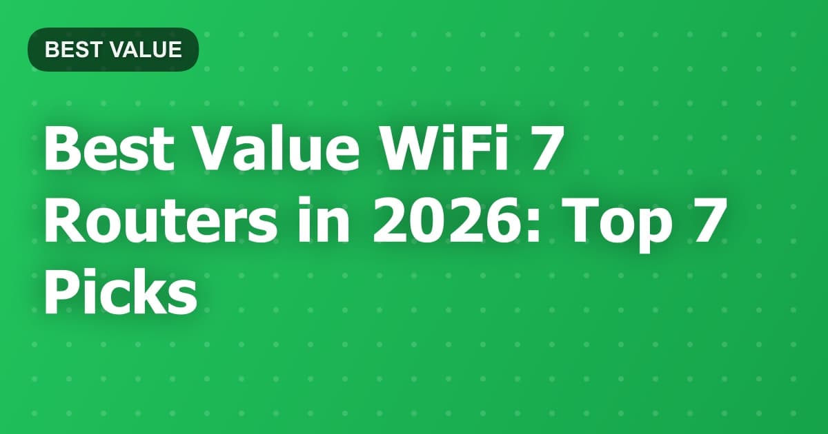 Best Value WiFi 7 Routers in 2026: Top 7 Picks