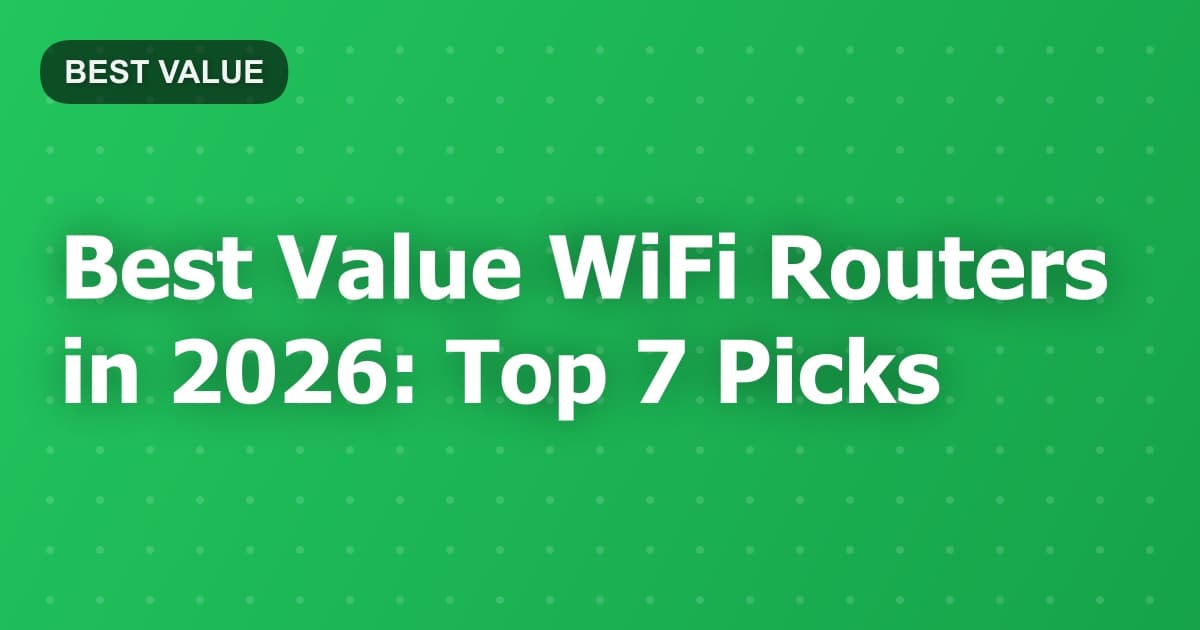 Best Value WiFi Routers in 2026: Top 7 Picks