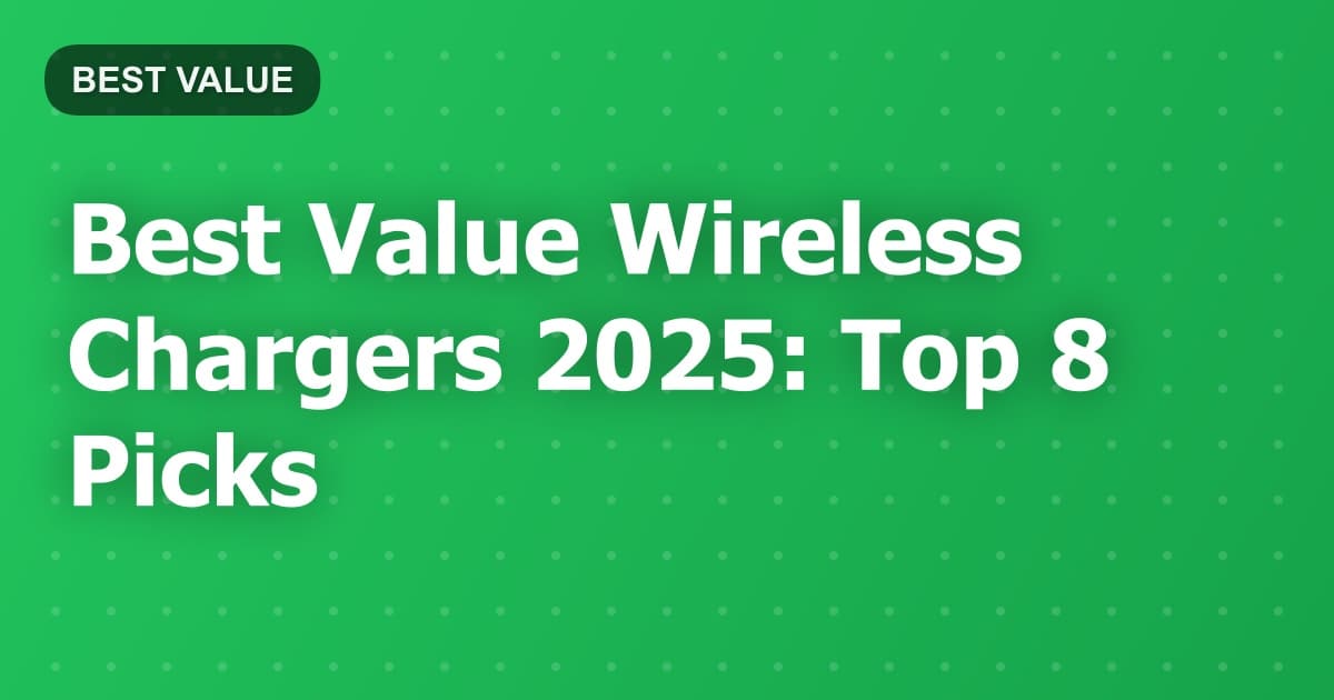 Best Value Wireless Chargers 2025: Top 8 Picks
