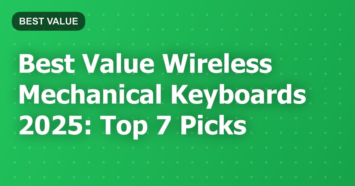 Best Value Wireless Mechanical Keyboards 2025: Top 7 Picks
