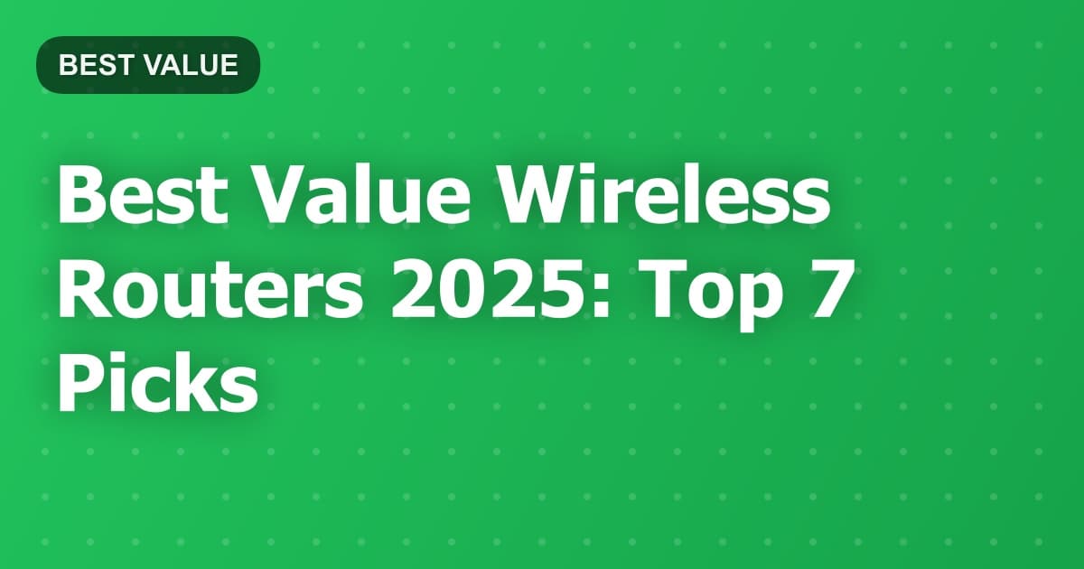 Best Value Wireless Routers 2025: Top 7 Picks