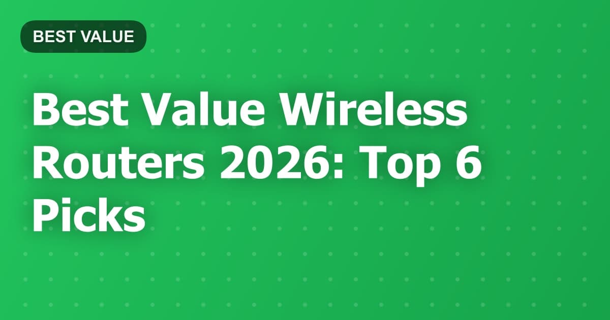 Best Value Wireless Routers 2026: Top 6 Picks
