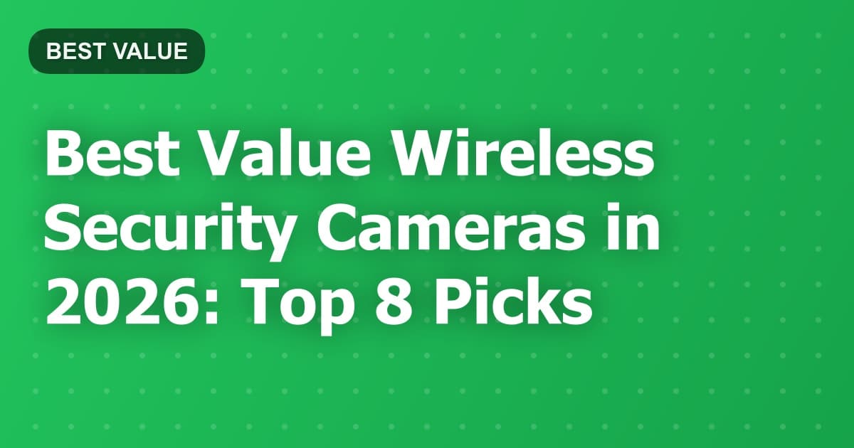 Best Value Wireless Security Cameras in 2026: Top 8 Picks