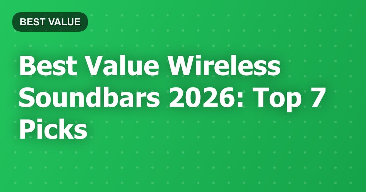 Best Value Wireless Soundbars 2026: Top 7 Picks