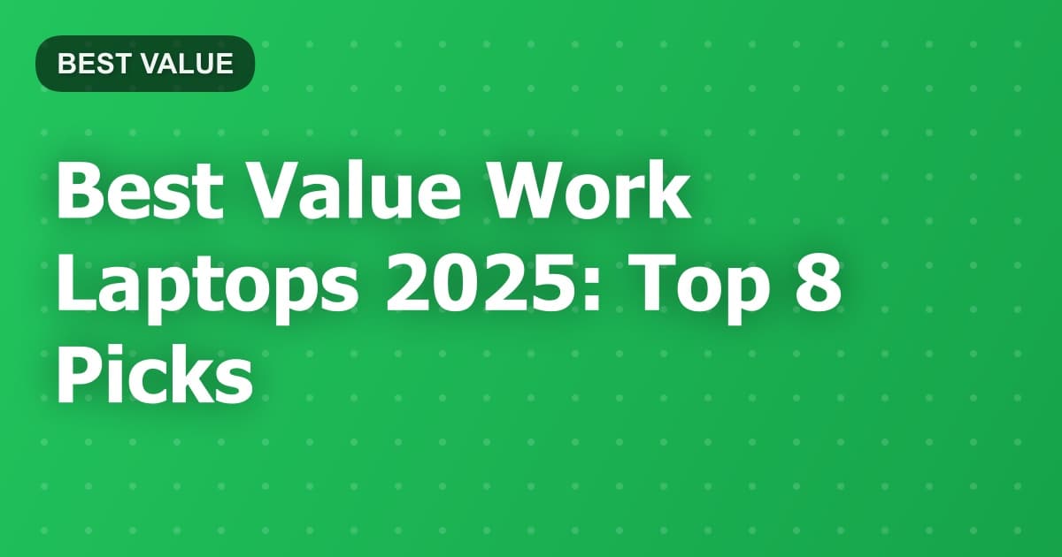 Best Value Work Laptops 2025: Top 8 Picks