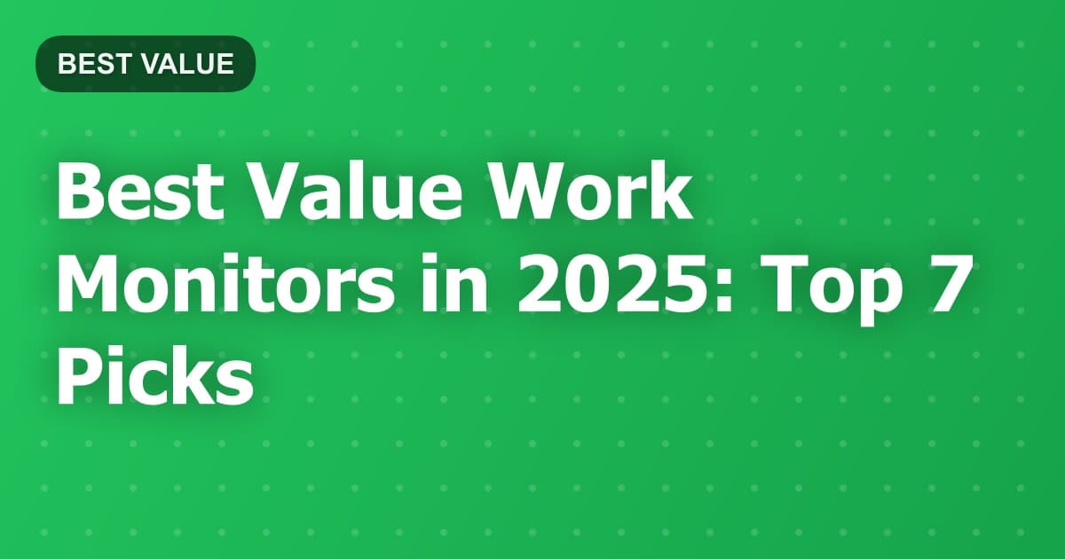 Best Value Work Monitors in 2025: Top 7 Picks