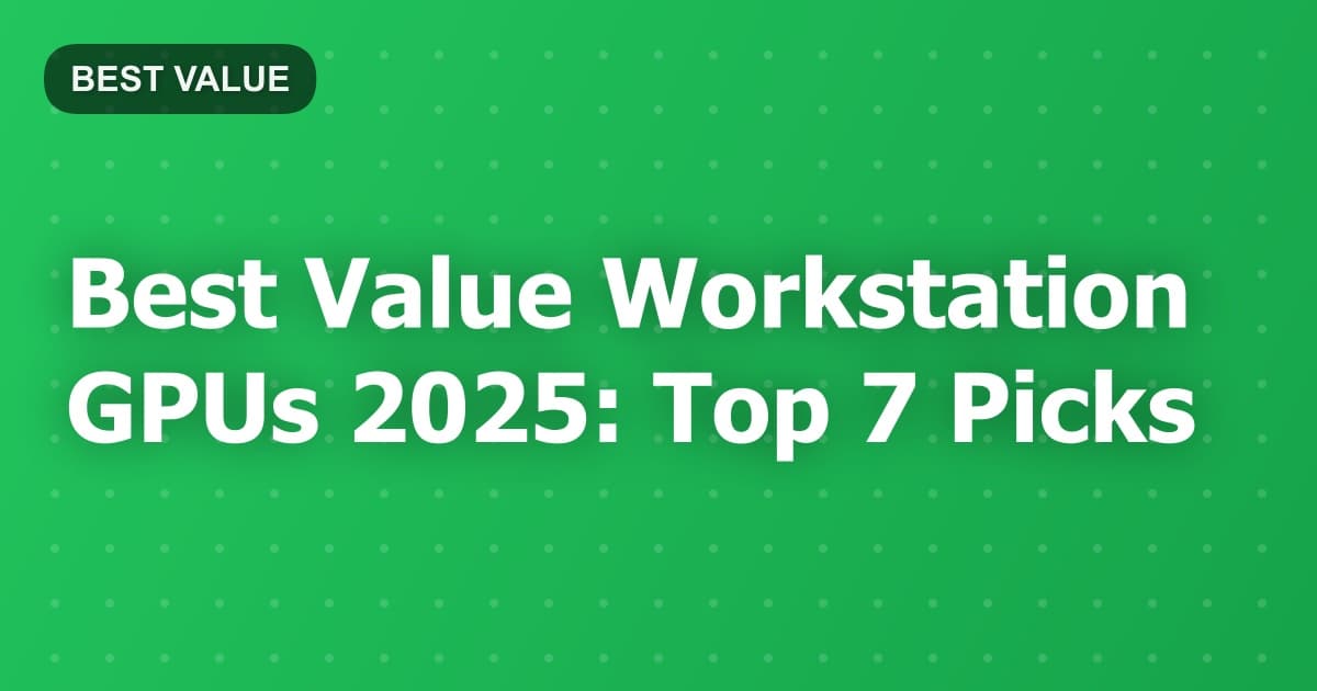 Best Value Workstation GPUs 2025: Top 7 Picks