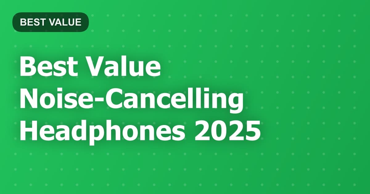 Best Value Noise-Cancelling Headphones 2026