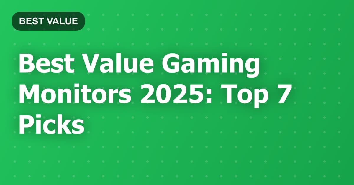 Best Value Gaming Monitors 2025: Top 7 Picks