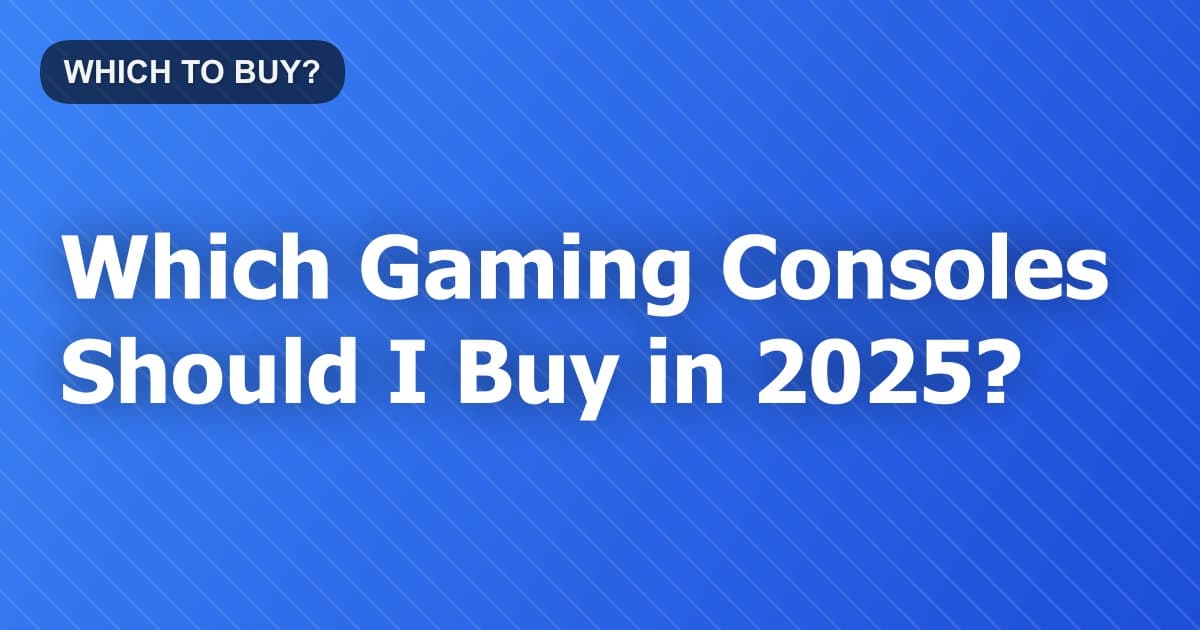Which Gaming Consoles Should I Buy in 2026?