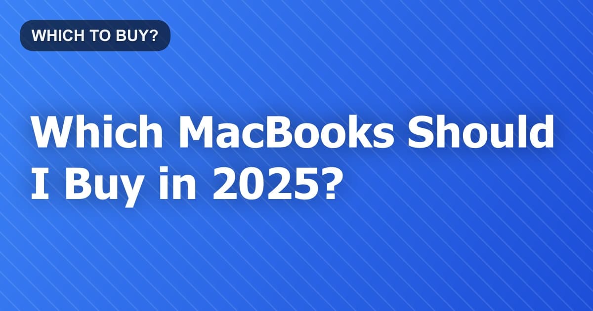 Which MacBooks Should I Buy in 2026?