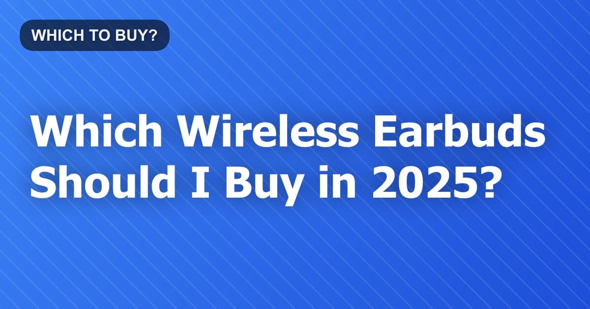 Which Wireless Earbuds Should I Buy in 2026?