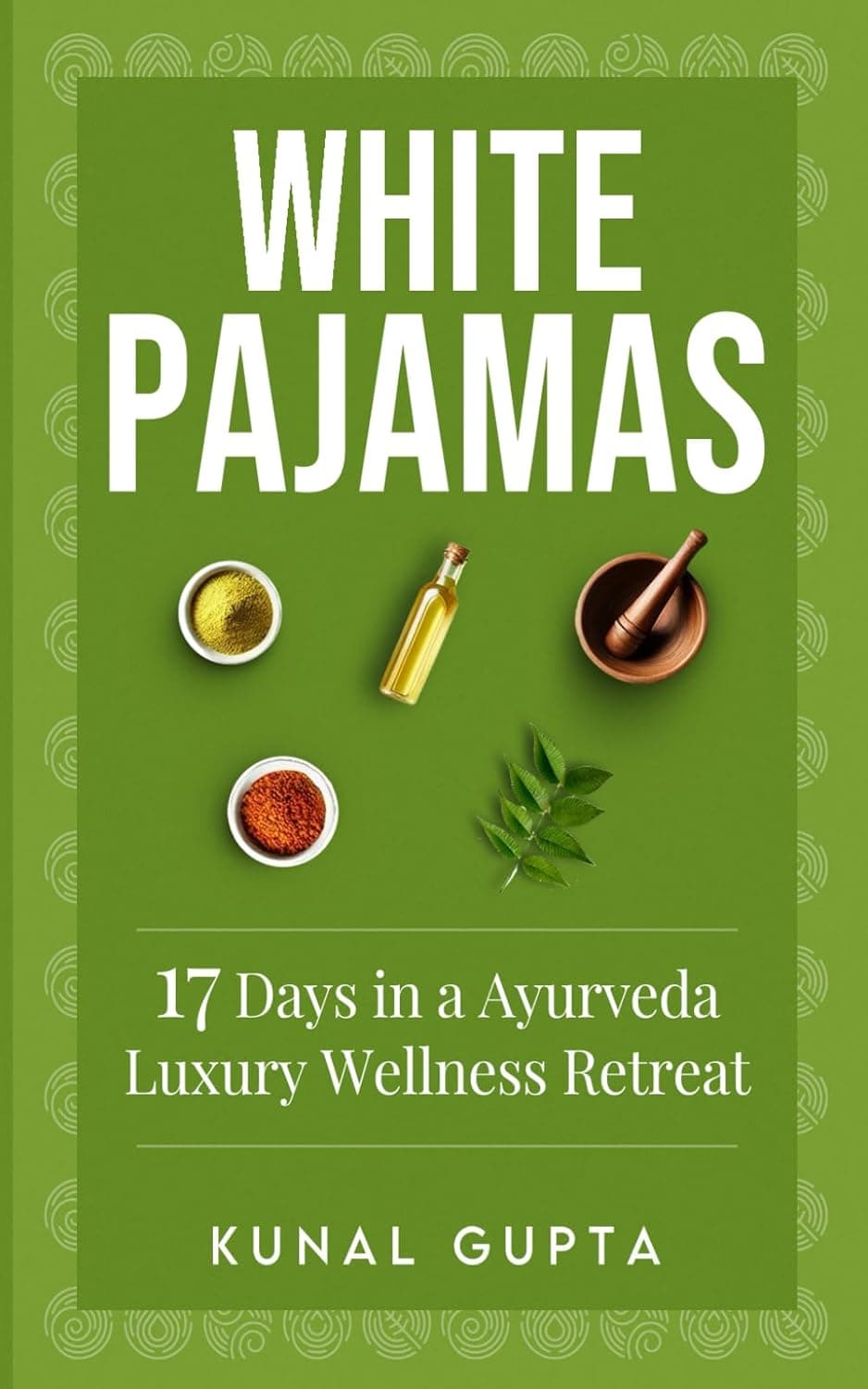 White Pajamas: 17 Days at an Ayurveda Luxury Wellness Retreat