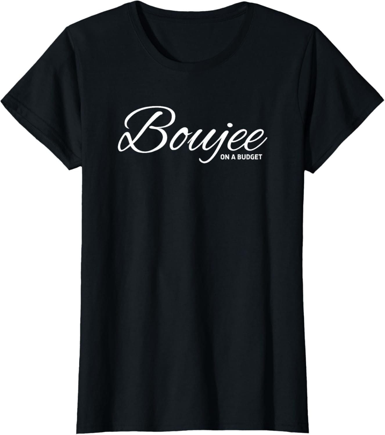 Funny Boujee On A Budget - Boujee Humour T-Shirt